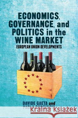 Economics, Governance, and Politics in the Wine Market: European Union Developments Gaeta, Davide 9781137398499 Palgrave MacMillan