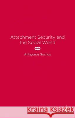 Attachment Security and the Social World Antigonos Sochos 9781137398680 Palgrave MacMillan