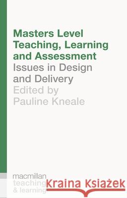 Masters Level Teaching, Learning and Assessment: Issues in Design and Delivery Pauline Kneale 9781137399366 Palgrave MacMillan