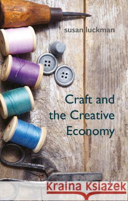 Craft and the Creative Economy Susan Luckman 9781137399649 Palgrave MacMillan