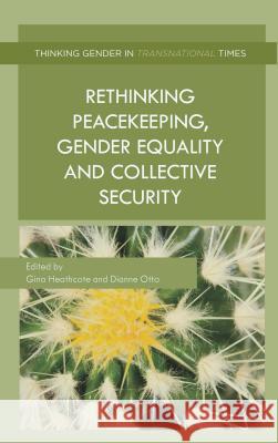 Rethinking Peacekeeping, Gender Equality and Collective Security Gina Heathcote Dianne Otto 9781137400208 Palgrave MacMillan