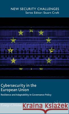 Cybersecurity in the European Union: Resilience and Adaptability in Governance Policy Christou, George 9781137400512