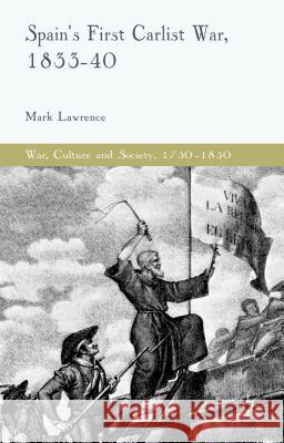 Spain's First Carlist War, 1833-40 Mark Lawrence 9781137401748 Palgrave MacMillan