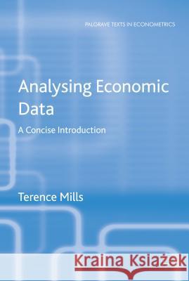 Analysing Economic Data: A Concise Introduction Mills, T. 9781137401892 Palgrave Macmillan