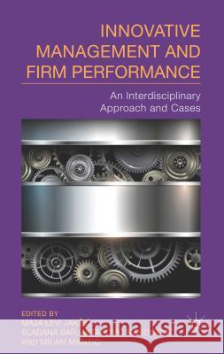 Innovative Management and Firm Performance: An Interdisciplinary Approach Jaksic, M. 9781137402202