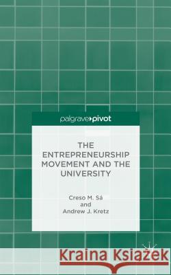 The Entrepreneurship Movement and the University Creso M. Sa Andrew J. Kretz Kristjan Sigurdson 9781137402653