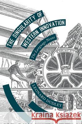 The Singularity of Western Innovation: The Language Nexus Dudley, Leonard 9781137403179 Palgrave MacMillan