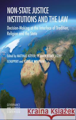 Non-State Justice Institutions and the Law: Decision-Making at the Interface of Tradition, Religion and the State Kötter, M. 9781137403278
