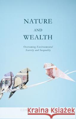 Nature and Wealth: Overcoming Environmental Scarcity and Inequality Barbier, Edward 9781137403384 PALGRAVE MACMILLAN