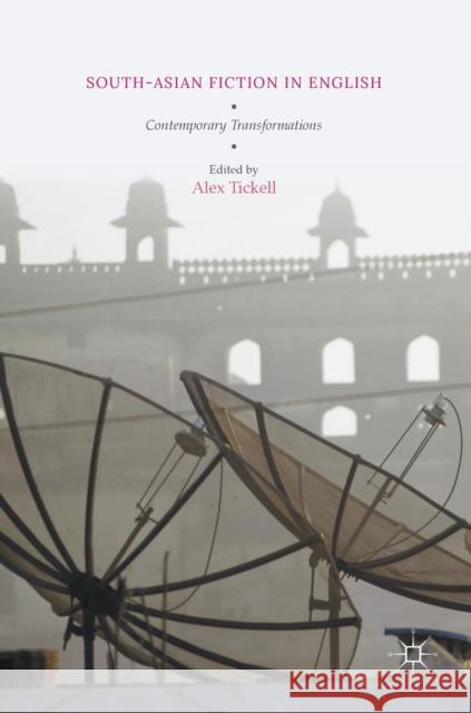 South-Asian Fiction in English: Contemporary Transformations Tickell, Alex 9781137403537 Palgrave MacMillan