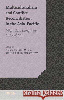 Multiculturalism and Conflict Reconciliation in the Asia-Pacific: Migration, Language and Politics Shimizu, K. 9781137403599 Palgrave MacMillan