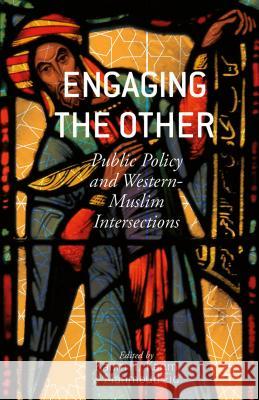 Engaging the Other: Public Policy and Western-Muslim Intersections Karim, K. 9781137403681 Palgrave MacMillan