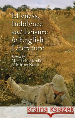 Idleness, Indolence and Leisure in English Literature Monika Fludernik Miriam Nandi 9781137403995 Palgrave MacMillan