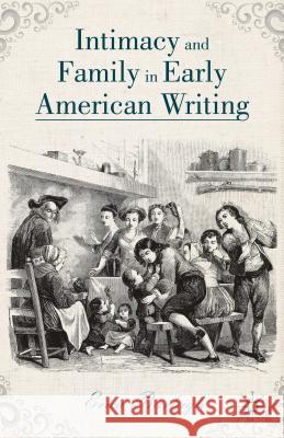 Intimacy and Family in Early American Writing Erica Burleigh 9781137404077