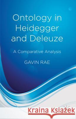 Ontology in Heidegger and Deleuze: A Comparative Analysis Rae, G. 9781137404558 Palgrave MacMillan