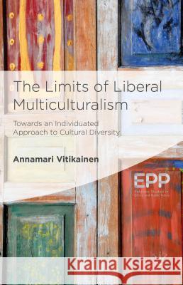 The Limits of Liberal Multiculturalism: Towards an Individuated Approach to Cultural Diversity Vitikainen, A. 9781137404619 Palgrave MacMillan