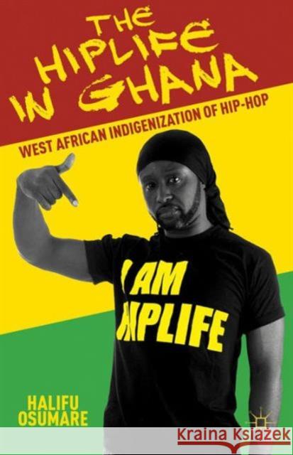 The Hiplife in Ghana: West African Indigenization of Hip-Hop Osumare, H. 9781137405067 Palgrave MacMillan