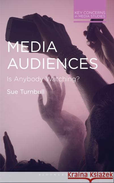 Media Audiences: Is Anybody Watching? Turnbull, Sue 9781137405104 Red Globe Press