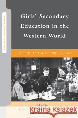 Girls' Secondary Education in the Western World: From the 18th to the 20th Century Goodman, J. 9781137405555