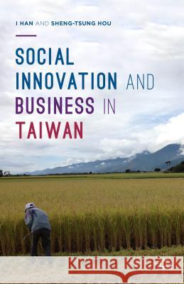 Social Innovation and Business in Taiwan I. Han Sheng-Tsung Hou 9781137405616