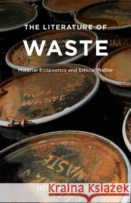 The Literature of Waste: Material Ecopoetics and Ethical Matter Morrison, S. 9781137405661 Palgrave MacMillan