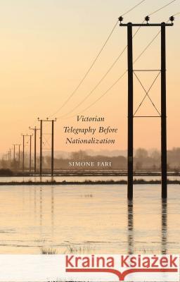 Victorian Telegraphy Before Nationalization Simone Fari 9781137406514 Palgrave MacMillan