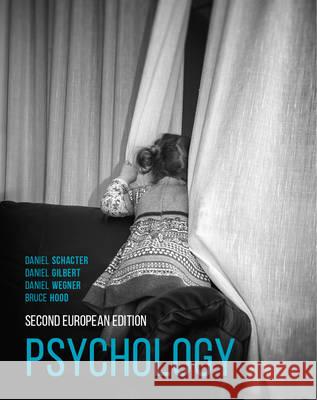 Psychology: Second European Edition Bruce M. Hood, Daniel Schacter, Daniel Wegner, Daniel Gilbert 9781137406743