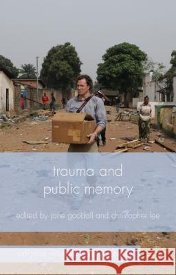 Trauma and Public Memory Jane Goodall Christopher Lee 9781137406798