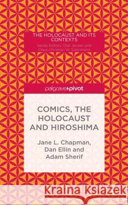 Comics, the Holocaust and Hiroshima Jane Chapman Dan Ellin Adam Sherif 9781137407238