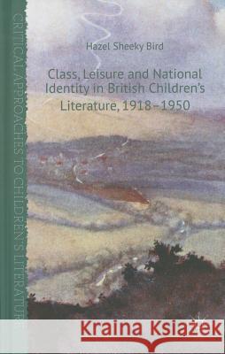 Class, Leisure and National Identity in British Children's Literature, 1918-1950 Hazel Sheek 9781137407429 Palgrave MacMillan