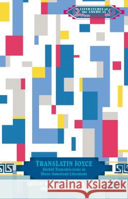 TransLatin Joyce: Global Transmissions in Ibero-American Literature Price, B. 9781137407450 Palgrave MacMillan