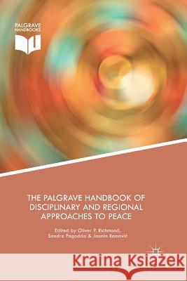 The Palgrave Handbook of Disciplinary and Regional Approaches to Peace Oliver Richmond Sandra Pogodda Jasmin Ramovic 9781137407603 Palgrave Macmillan