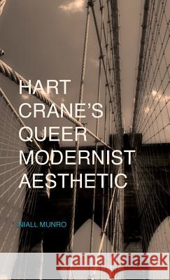Hart Crane's Queer Modernist Aesthetic Niall Munro 9781137407757