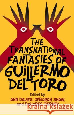 The Transnational Fantasies of Guillermo del Toro Dolores Tierney Deborah Shaw Ann Davies 9781137407832