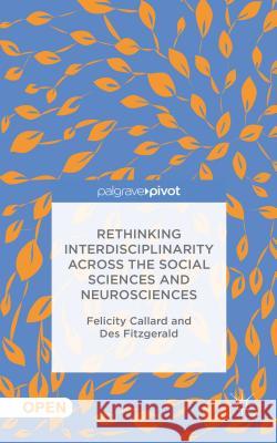 Rethinking Interdisciplinarity Across the Social Sciences and Neurosciences Callard, F. 9781137407955 Palgrave Pivot