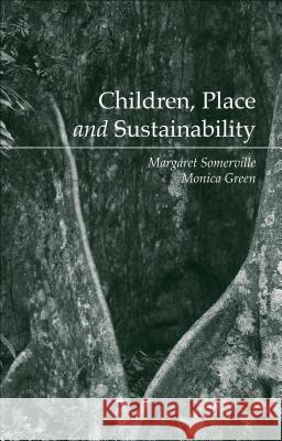 Children, Place and Sustainability Margaret A. Somerville Monica Green 9781137408495 Palgrave MacMillan