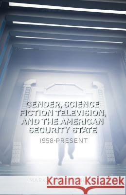 Gender, Science Fiction Television, and the American Security State: 1958-Present Wildermuth, M. 9781137408884 Palgrave MacMillan