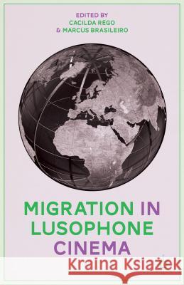 Migration in Lusophone Cinema Cacilda Rego Marcus Brasileiro 9781137408914