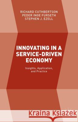 Innovating in a Service-Driven Economy: Insights, Application, and Practice Cuthbertson, Richard 9781137409010 Palgrave MacMillan