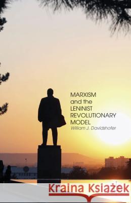 Marxism and the Leninist Revolutionary Model William Davidshofer 9781137409133 Palgrave MacMillan