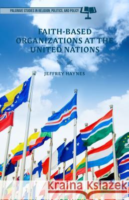 Faith-Based Organizations at the United Nations Jeffrey Haynes 9781137409157