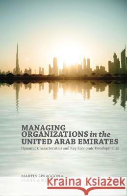 Managing Organizations in the United Arab Emirates: Dynamic Characteristics and Key Economic Developments Bodolica, V. 9781137409195 Palgrave MacMillan