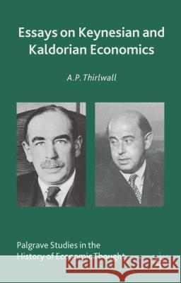 Essays on Keynesian and Kaldorian Economics A. P. Thirlwall 9781137409478 Palgrave MacMillan