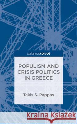 Populism and Crisis Politics in Greece Takis S. Pappas 9781137410573