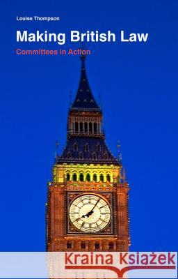 Making British Law: Committees in Action Thompson, Louise 9781137410658 Palgrave MacMillan