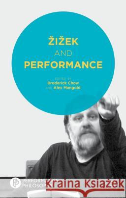 Zizek and Performance Broderick Chow Alex Mangold 9781137410900 Palgrave MacMillan