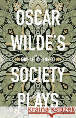 Oscar Wilde's Society Plays Michael Y. Bennett 9781137410924 Palgrave MacMillan