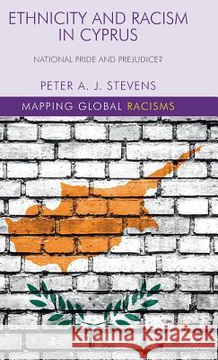 Ethnicity and Racism in Cyprus: National Pride and Prejudice? Stevens, P. 9781137411020 Palgrave MacMillan