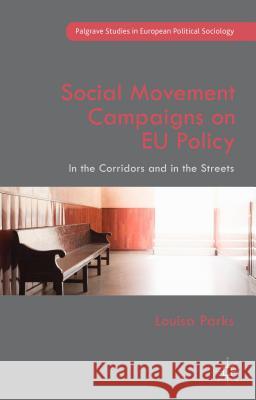 Social Movement Campaigns on Eu Policy: In the Corridors and in the Streets Parks, Louisa 9781137411051 Palgrave MacMillan