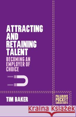 Attracting and Retaining Talent: Becoming an Employer of Choice Baker, T. 9781137411730 PALGRAVE MACMILLAN